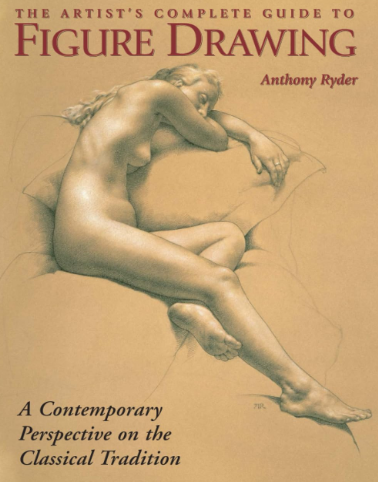 Ryder Anthony "The Artist's Complete Guide to Figure Drawing"