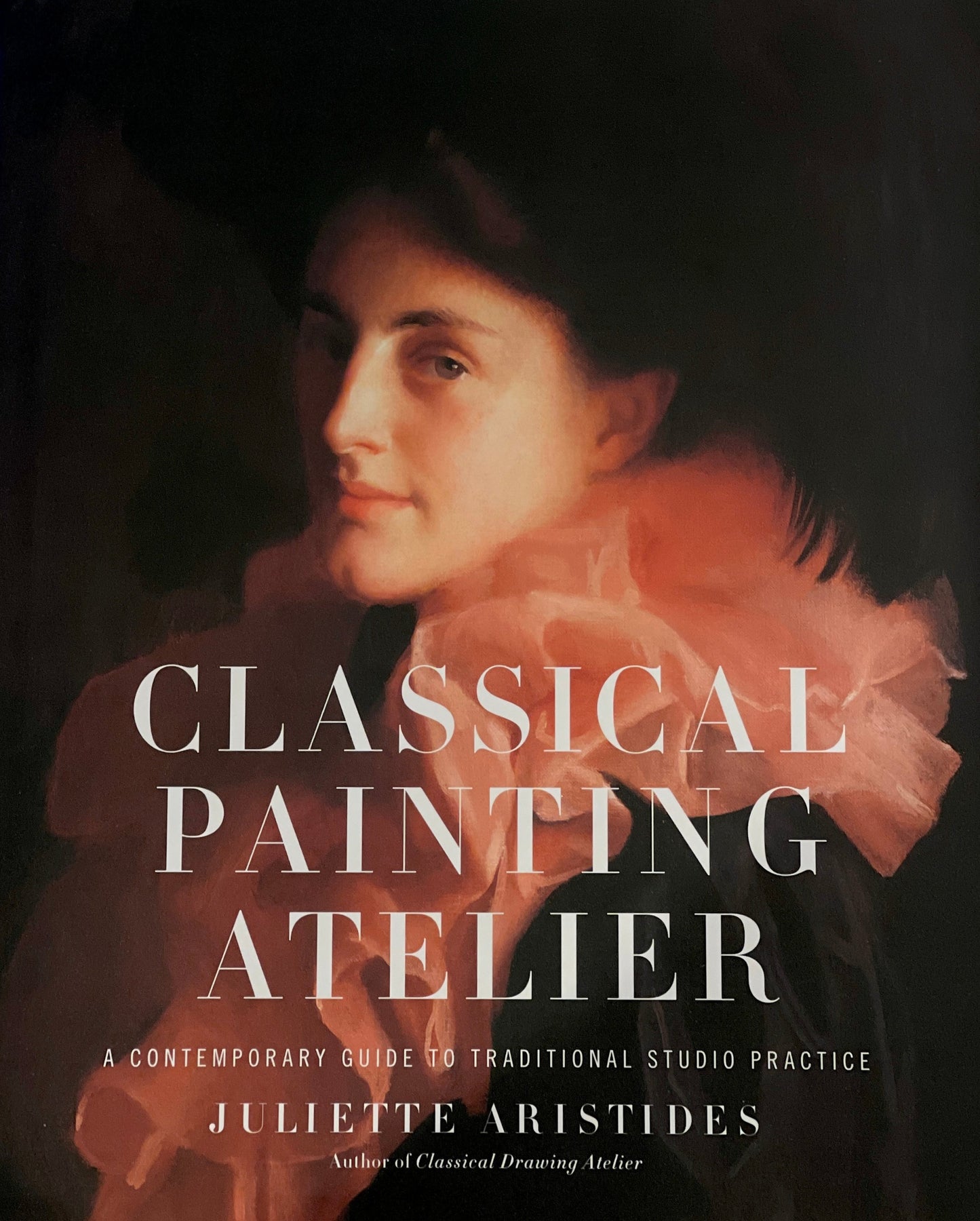 Aristides, Juliette "Classical Painting Atelier: A Contemporary Guide to Traditional Studio Practice"