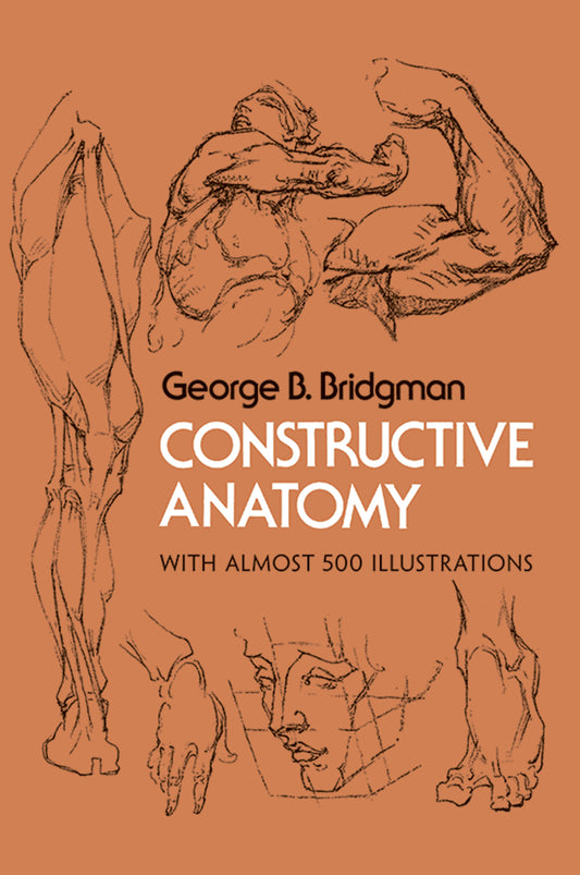 Bridgman, George B. "Constructive Anatomy: Includes Nearly 500 Illustrations"