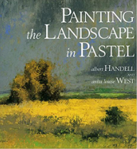Painting the Landscape in Pastel by Albert Handell and Anita Louise West